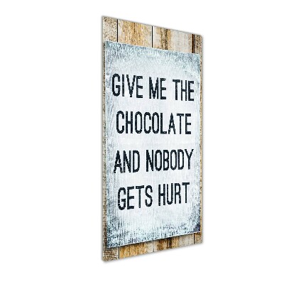 Plexiglasbilder vertikal Gib mir etwas Schokolade