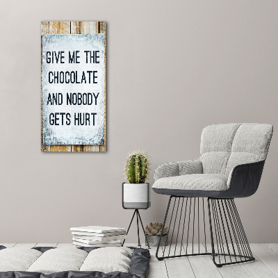 Plexiglasbilder vertikal Gib mir etwas Schokolade