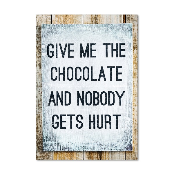 Plexiglasbilder vertikal Gib mir etwas Schokolade