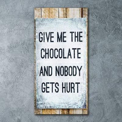 Plexiglasbilder vertikal Gib mir etwas Schokolade