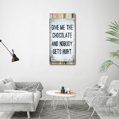 Plexiglasbilder vertikal Gib mir etwas Schokolade