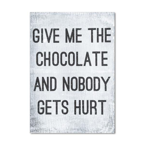 Bild aus glas vertikales Gib mir etwas Schokolade