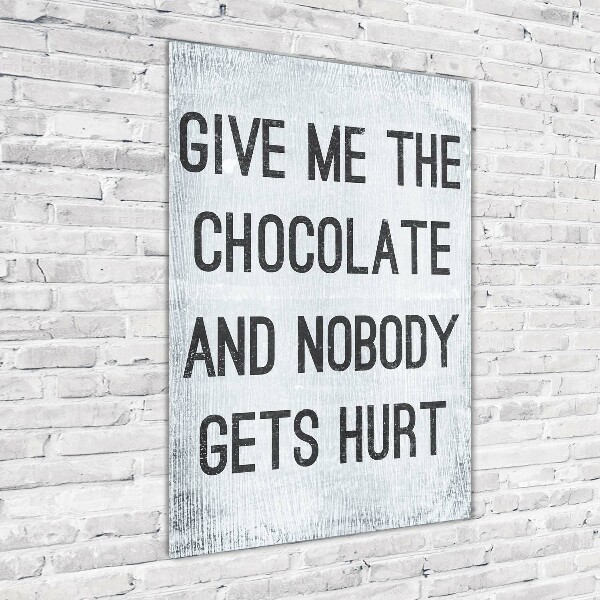 Bild aus glas vertikales Gib mir etwas Schokolade